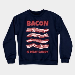 Bacon Is Meat Candy Crewneck Sweatshirt